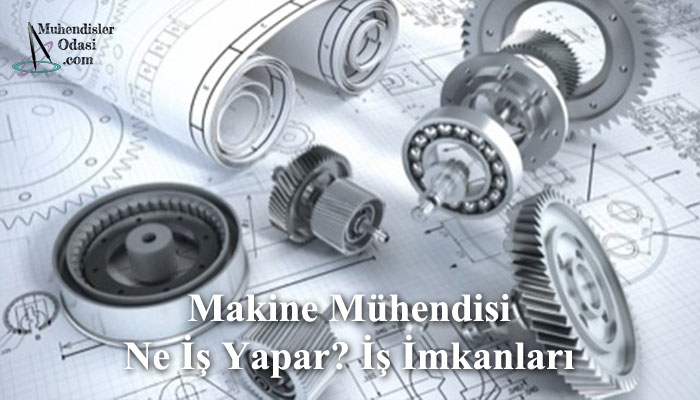 makine mühendisi ne iş yapar iş imkanları